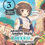 Full Clearing Another World Under a Goddess With Zero Believers: Volume 3 cover image cdn