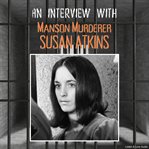 An Interview With Manson Murderer Susan Atkins cover image cdn