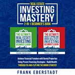 Real Estate Investing Mastery 2-in-1 Beginner's Book : Achieve Financial Freedom With Rental Properties Using Proven Financing Strategies + Build Wealth Th cover image cdn