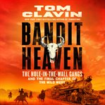 Bandit Heaven : The Hole-in-the-Wall Gangs and the Final Chapter of the Wild West cover image cdn