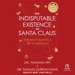The Indisputable Existence of Santa Claus : The Mathematics Of Christmas cover image cdn
