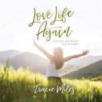 Love Life Again : Finding Joy When Life Is Hard cover image cdn