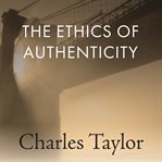 The Ethics of Authenticity : The Malaise Of Modernity cover image cdn
