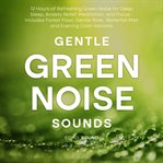 Gentle Green Noise Sounds: 12 Hours of Refreshing Green Noise for Deep Sleep, Anxiety Relief, Medita cover image cdn