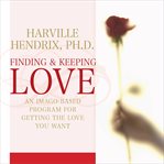 Finding and Keeping Love : An Imago-based Program For Getting The Love You Want cover image cdn