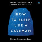 How to Sleep Like a Caveman : Ancient Wisdom for a Better Night's Sleep cover image cdn