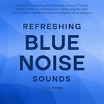 Refreshing Blue Noise Sounds: 12 Hours of Relaxing Blue Noise for Focus, Tinnitus Relief, Clarity, a cover image cdn