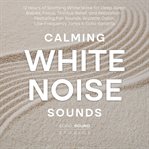Calming White Noise Sounds: 12 Hours of Soothing White Noise for Deep Sleep, Babies, Focus, Tinnitus cover image cdn