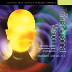 The Transpersonal Vision : The Healing Potential of Non-Ordinary States of Consciousness cover image cdn