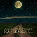 Musique Profondément Relaxante pour le Sommeil : Thérapie de relaxation atmosphérique pour apaiser le stress, calmer l'esprit et favoriser un sommeil cover image cdn