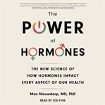 The Power of Hormones : The New Science of How Hormones Impact Every Aspect of Our Health cover image cdn