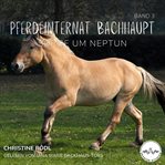 Sorge um Neptun : Pferdeinternat Bachhaupt 3 cover image cdn