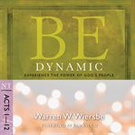 Be Dynamic (Acts 1-12) : Experience the Power of God's People cover image cdn