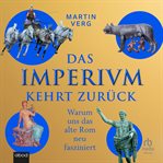Das Imperium kehrt zurück : Warum Uns Das Alte Rom Neu Fasziniert cover image cdn