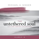 The Untethered Soul Lecture Series Collection: Volumes 9-11 cover image cdn