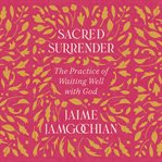 Sacred Surrender : The Practice of Waiting Well with God cover image cdn