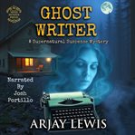 Ghost Writer : A Supernatural Suspense Mystery cover image cdn