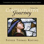 The Contemplative Journey, Volume 1 : Contemplation and Transformation from Christianity's Mystical Tradition cover image cdn