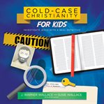 Cold-Case Christianity for Kids : Investigate Jesus with a Real Detective cover image cdn