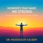 Moments That Made Me Strong : A Journey Through Pain, Faith, And Inner Strength cover image cdn