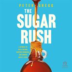 The Sugar Rush : A Memoir of Wild Dreams, Budding Bromance, and Making Maple Syrup cover image cdn