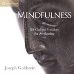 Mindfulness : Six Guided Practices for Awakening cover image cdn