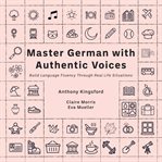 Master German With Authentic Voices : Build Language Fluency Through Real Life Situations cover image cdn