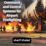 Airport Firefighting Command and Control Systems cover image cdn