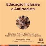 Educação Inclusiva e Antirracista : Desafios e Práticas Docentes em uma escola quilombola na Amazônia Amapaense cover image cdn