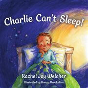Charlie Can't Sleep! : Trusting God When You're Afraid Of The Dark cover image cdn