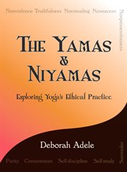 The Yamas & Niyamas : Exploring Yoga's Ethical Practice cover image cdn