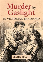 Murder by Gaslight in Victorian Bradford cover image cdn