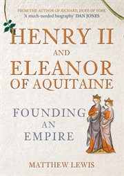 Henry II and Eleanor of Aquitaine : Founding An Empire cover image cdn