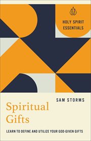 Spiritual Gifts (Holy Spirit Essentials) : Learn To Define And Utilize Your God-given Gifts cover image cdn