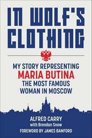 In Wolf's Clothing : My Story Representing Maria Butina, The Most Famous Woman In Moscow cover image cdn