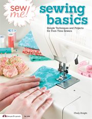 Sew Me! Sewing Basics : Simple Techniques And Projects For First-time Sewers cover image cdn