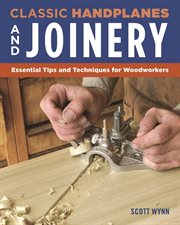 Classic Handplanes and Joinery : Essential Tips And Techniques For Woodworkers cover image cdn