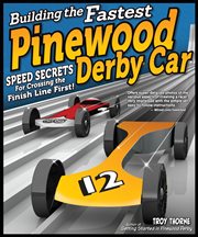 Building the Fastest Pinewood Derby Car : Speed Secrets For Crossing The Finish Line First! cover image cdn