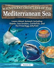 Magnificent Creatures of the Mediterranean Sea : Learn About Animals Including Sharks, Sea Urchins, Cuttlefish, And The Fried Egg Jellyfish! cover image cdn