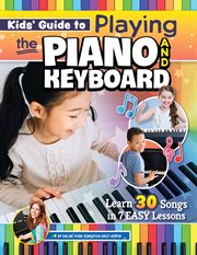 Kids' Guide to Playing the Piano and Keyboard : Learn 30 Songs In 7 Easy Lessons cover image cdn