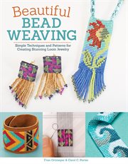 Beautiful Bead Weaving : Simple Techniques And Patterns For Creating Stunning Loom Jewelry cover image cdn
