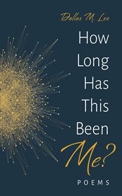 How Long Has This Been Me? : Poems cover image cdn