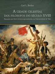 A Cidade Celestial Dos Filósofos Do Século XVIII : Baseado Nas Storrs Lectures Apresentadas Na Universidade De Yale cover image cdn