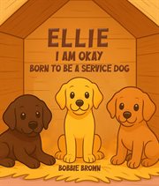 Ellie I Am Okay : Born To Be A Service Dog cover image cdn