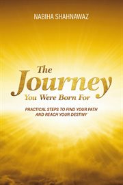 The Journey You Were Born for : Practical steps to find your path and reach your destiny cover image cdn