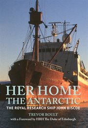 Her Home, the Antarctic : The Royal Research Ship John Biscoe cover image cdn