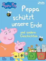 Peppa schützt unsere Erde und andere Geschichten cover image cdn