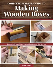 Complete Starter Guide to Making Wooden Boxes : Learn To Craft Beautiful And Practical Containers For Everyday Use cover image cdn