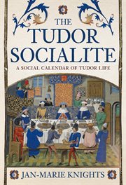 The Tudor Socialite : A Social Calendar Of Tudor Life cover image cdn