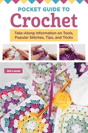 Pocket Guide to Crochet : Take-along Information On Tools, Popular Stitches, Tips, And Tricks cover image cdn
